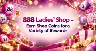 888 Ladies’ Shop – Earn Shop Coins for a Variety of Rewards