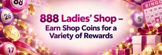 888 Ladies’ Shop – Earn Shop Coins for a Variety of Rewards