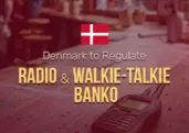 Denmark Plans New Rules for Radio and Walkie-Talkie Banko