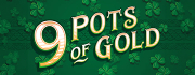 9 Pots of Gold