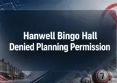 Officials Reject Plans for 24-Hour Hanwell Bingo Hall