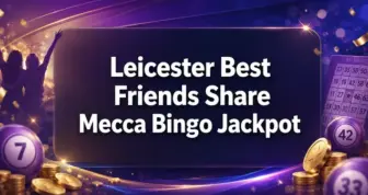 Leicester Best Friends Share £250,000 Mecca Bingo Jackpot