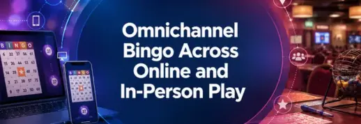 Omni-Channel Bingo Across Online and In-Person Play