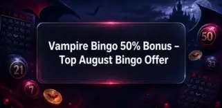 Get a 50% Bingo Bonus up to £25 at Vampire Bingo This August