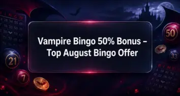 Get a 50% Bingo Bonus up to £25 at Vampire Bingo This August
