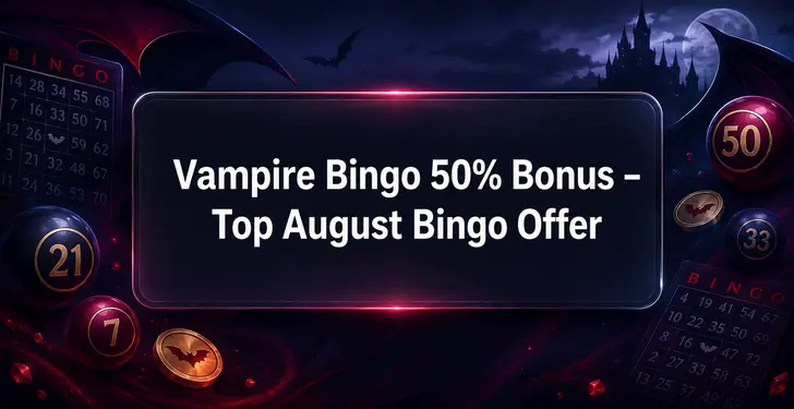 Vampire Bingo 50% Bonus – Top August Bingo Offer